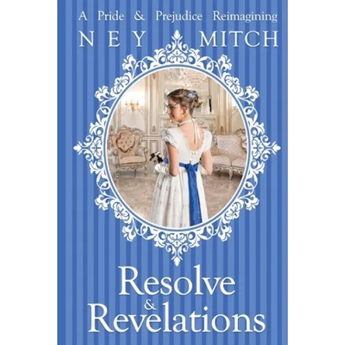 Resolve & Revelations: A Pride & Prejudice Reimagining
