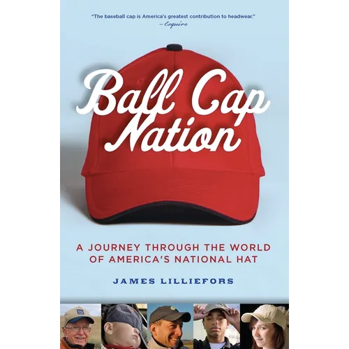 Ball Cap Nation: A Journey Through the World of America's National Hat