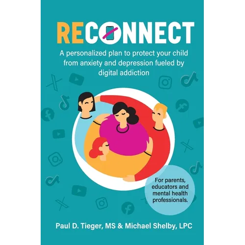ReConnect: A personalized plan to protect your child from anxiety and depression fueled by digital addiction.