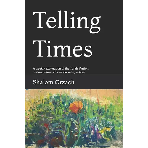 Telling Times: A weekly exploration of the Torah Portion in the context of its modern day echoes