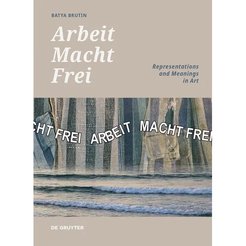 'Arbeit Macht Frei': Representations and Meanings in Art