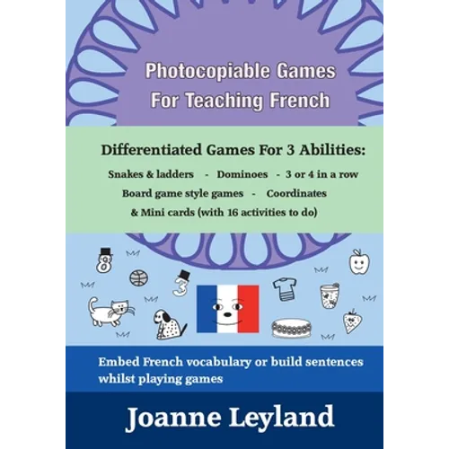 Photocopiable Games For Teaching French: Differentiated Games For 3 Abilities: Snakes & ladders - Dominoes - 3 or 4 in a row - Board game style games