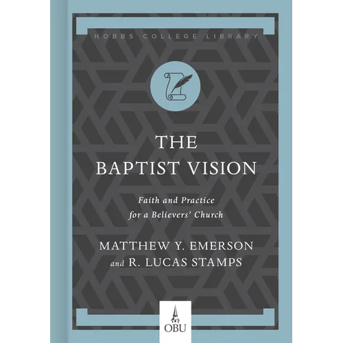 The Baptist Vision: Faith and Practice for a Believers' Church