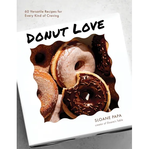 Donut Love: 60 Versatile Recipes for Every Kind of Craving