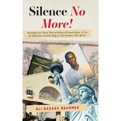 Silence No More!: Breaking Over Thirty Years of Silence of Sexual Abuse. A Cry for Help from a Small Village in The Gambia, West Africa.
