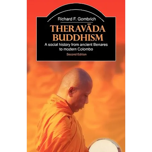Theravada Buddhism: A Social History from Ancient Benares to Modern Colombo