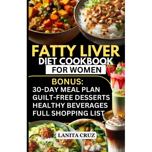 Fatty Liver Diet Cookbook for Women: Simple and Delicious Low Fat Anti-Inflammatory Fatty Liver Diet Recipes for Liver Cleanse, Detox and Support for