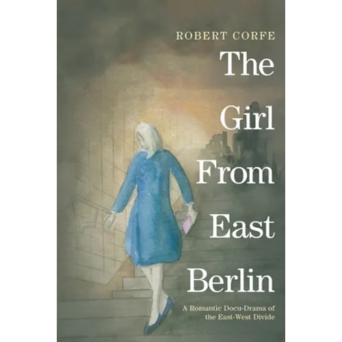 The Girl From East Berlin: a romantic docu-drama of the East-West divide