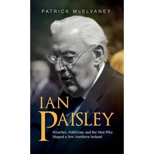 Ian Paisley: Preacher, Politician, and the Man Who Shaped a New Northern Ireland