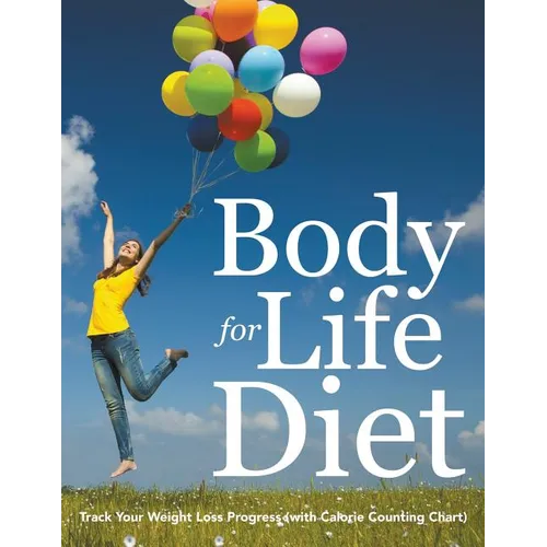 Body for Life Diet: Track Your Weight Loss Progress (with Calorie Counting Chart)