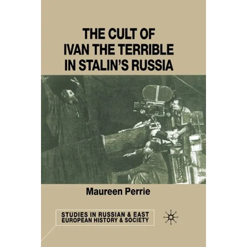 The Cult of Ivan the Terrible in Stalin's Russia