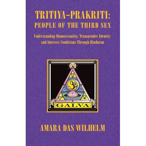 Tritiya-Prakriti: People of the Third Sex: Understanding Homosexuality, Transgender Identity and Intersex Conditions Through Hinduism