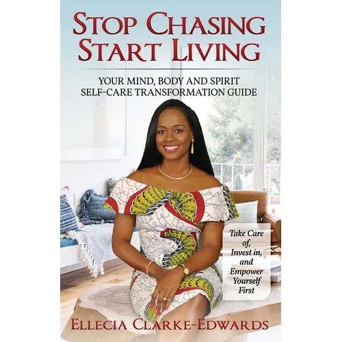 Stop Chasing Start Living: Your Mind, Body, and Spirit Self-Care Transformation Guide