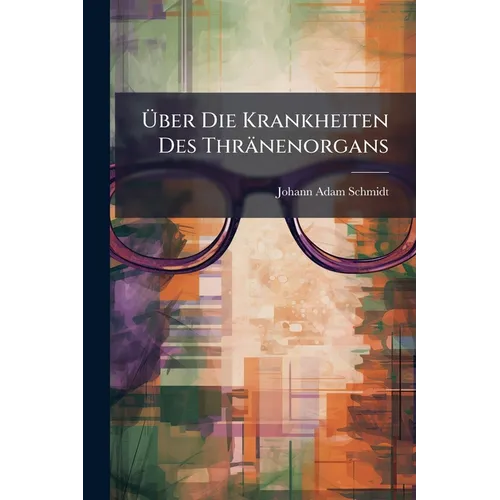 Über Die Krankheiten Des Thränenorgans