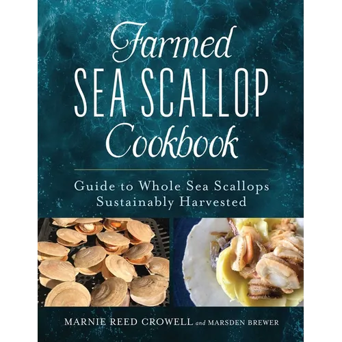Farmed Sea Scallop Cookbook: Guide to Whole Sea Scallops Sustainably Harvested