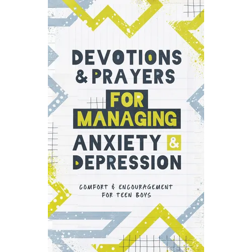 Devotions and Prayers for Managing Anxiety and Depression (Teen Boy): Comfort and Encouragement for Teen Boys