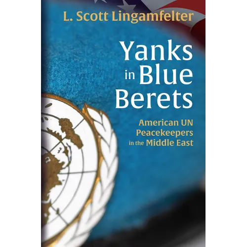 Yanks in Blue Berets: American Un Peacekeepers in the Middle East