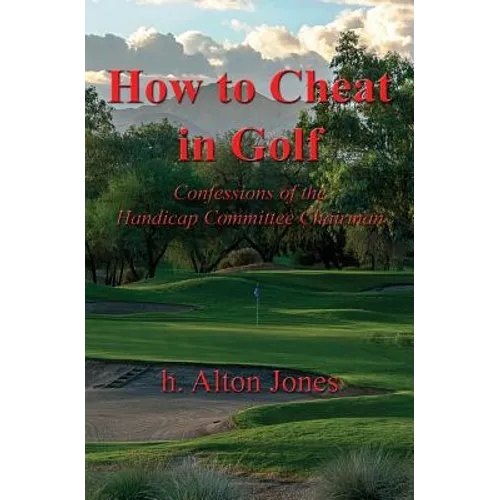 How to Cheat in Golf - Confessions of the Handicap Committee Chairman