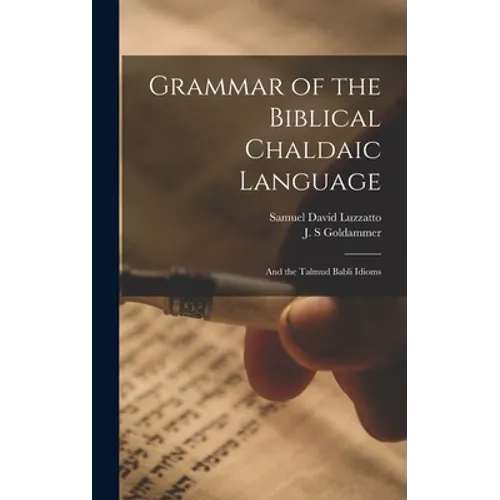 Grammar of the Biblical Chaldaic Language: and the Talmud Babli Idioms