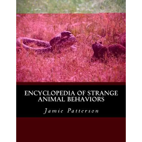 Encyclopedia of Strange Animal Behaviors