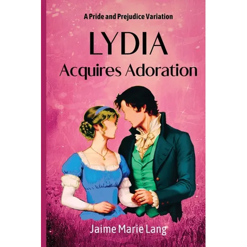 Lydia Acquires Adoration: A Pride and Prejudice Variation