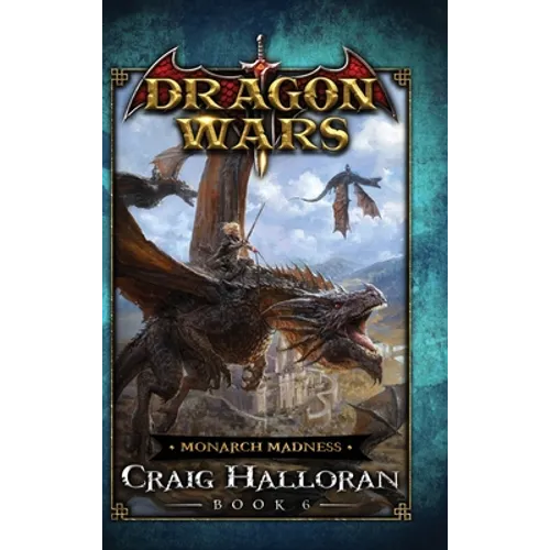 Monarch Madness: Dragon Wars - Book 6