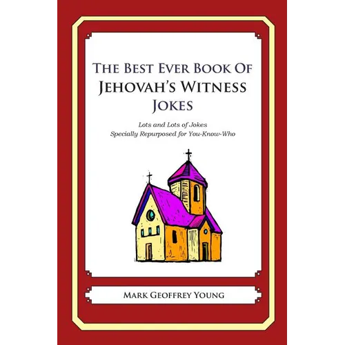 The Best Ever Book of Jehovah's Witness Jokes: Lots and Lots of Jokes Specially Repurposed for You-Know-Who