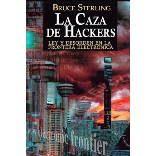 La Caza de Hackers: Ley y Desorden en la Frontera Electrónica