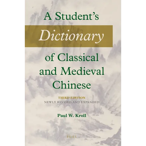 A Student's Dictionary of Classical and Medieval Chinese. Third Edition