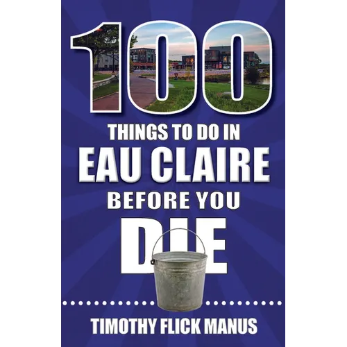100 Things to Do in Eau Claire Before You Die