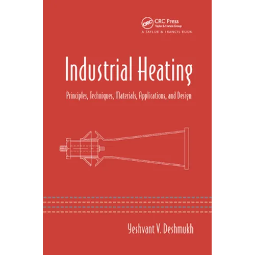 Industrial Heating: Principles, Techniques, Materials, Applications, and Design