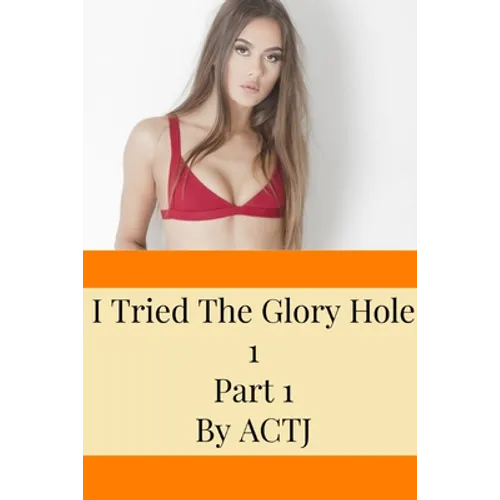 I Tried the Glory Hole 1: Part 1