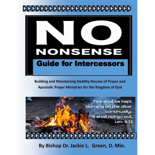 No Nonsense Guide for Intercessors: Building and Maintaining Healthy Houses of Prayer and Apostolic Prayer Ministries for the Kingdom of God