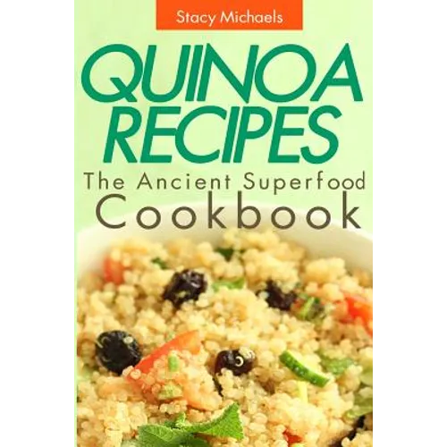 Quinoa Recipes: The Ancient Superfood Cookbook