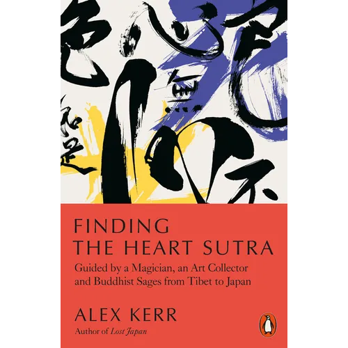 Finding the Heart Sutra: Guided by a Magician, an Art Collector and Buddhist Sages from Tibet to Japan