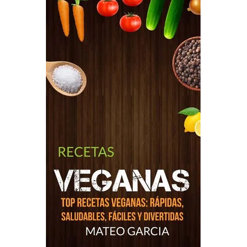 Recetas Veganas: Top Recetas Veganas: Rápidas, saludables, fáciles y divertidas