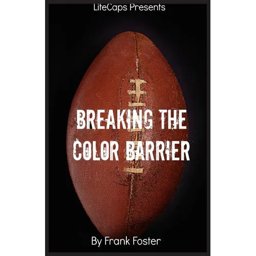 Breaking the Color Barrier: The Story of the First African American NFL Head Coach, Frederick Douglass "Fritz" Pollard