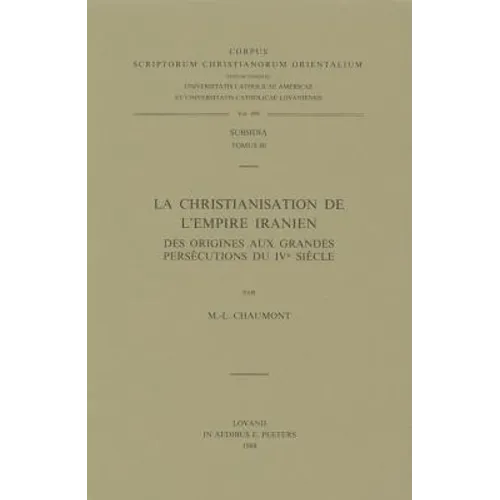 La Christianisation de l'Empire Iranien, Des Origines Aux Grandes Persecutions Du Ive Siecle