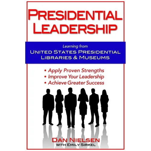 Presidential Leadership: Learning from United States Presidential Libraries & Museums