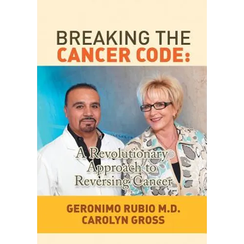 Breaking the Cancer Code: A Revolutionary Approach to Reversing Cancer