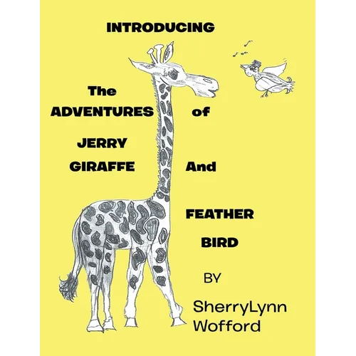 INTRODUCING The ADVENTURES of JERRY GIRAFFE And FEATHER BIRD