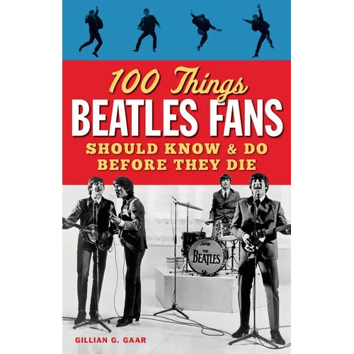 100 Things Beatles Fans Should Know & Do Before They Die