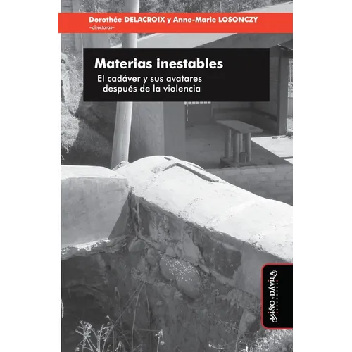 Materias inestables: El cadáver y sus avatares después de la violencia