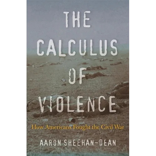 The Calculus of Violence: How Americans Fought the Civil War