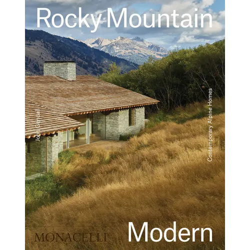 Rocky Mountain Modern: Contemporary Alpine Homes