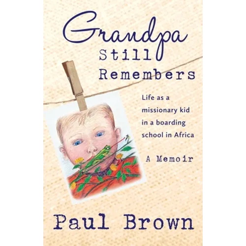 Grandpa Still Remembers: Life Changing Stories for Kids of All Ages from a Missionary Kid in Africa