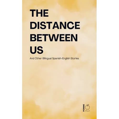 The Distance Between Us And Other Bilingual Spanish-English Stories