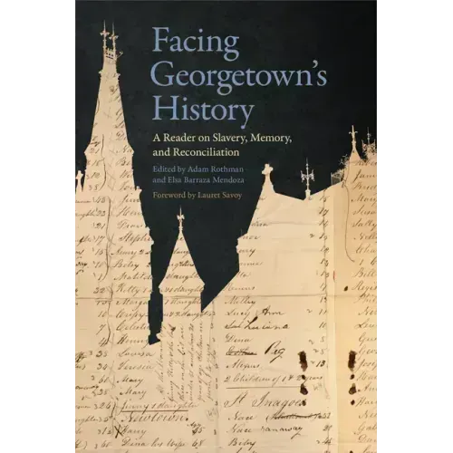 Facing Georgetown's History: A Reader on Slavery, Memory, and Reconciliation