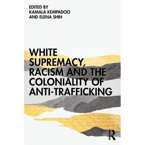 White Supremacy, Racism and the Coloniality of Anti-Trafficking