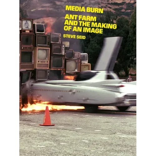Media Burn: Ant Farm and the Making of an Image